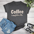 Coffee Completes Me T-shirt