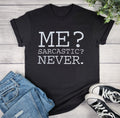 Me? Sarcastic? Never. T-shirt
