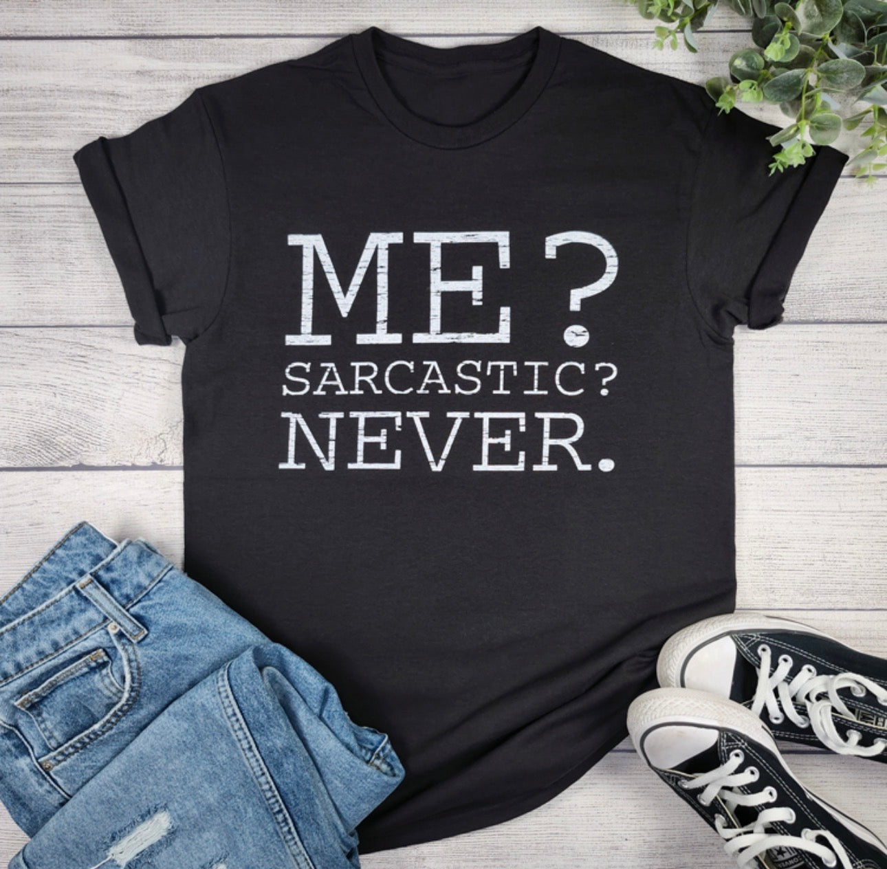 Me? Sarcastic? Never. T-shirt