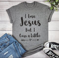 I Love Jesus But I Cuss A Little T-shirt