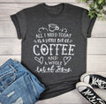 All I Need Today Is A Little Bit Of Coffee And A Whole Lot Of Jesus T-shirt